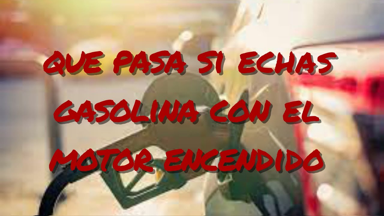 echar gasolina con el motor encendido
